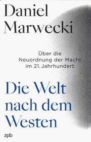 Die Welt nach dem Westen - Über die Neuordnung der Macht im 21. Jahrhundert