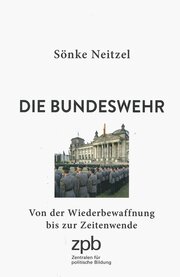Sönke Neitzel - Die Bundeswehr Die Bundeswehr