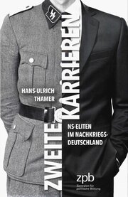 Zweite Karrieren. NS-Eliten im Nachkriegsdeutschland
