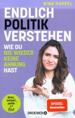 Endlich Politik verstehen - Wie du nie wieder keine Ahnung hast 