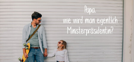Papa, wie wird man eigentlich Ministerpräsidentin?