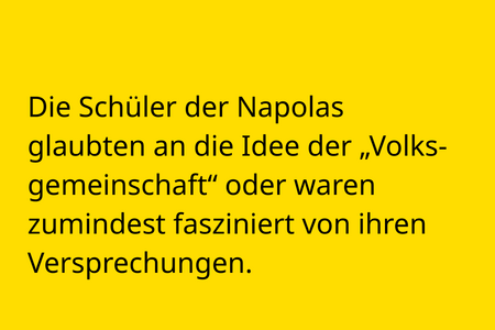 Die Schüler der Napolas glaubten an die Idee der „Volksgemeinschaft“ oder waren zumindest fasziniert von ihren Versprechungen.