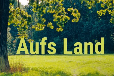 Aufs Land