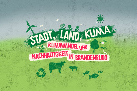 Flyer für die Ausstellung mit der Aufschrift Stadt.Land.Klima. Klimawandel und Nachhaltigkeit in Brandenburg