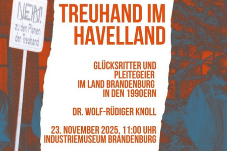 Veranstaltungsbeschreibung der Veranstaltung "Treuhand im Havelland - Glücksritter und Pleitegeier im Land Brandenburg in den 1990ern" mit Dr. Wolf-Rüdiger Knoll am 23. November 2026 im Industriemuseum Brandenburg