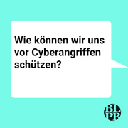 Eine Sprechblase. Darin steht die Frage "Wie können wir uns vor Cyberangriffen schützen?"