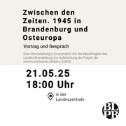 Eine Kalenderkachel. Darauf der Hinweis auf die Veranstaltung „Zwischen den Zeiten. 1945 in Brandenburg und Osteuropa“ am 21.05.2025 um 18 Uhr in der Landeszentrale.