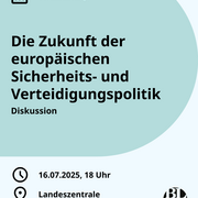 Eine Kalenderkachel. Darauf steht der Hinweis auf die Veranstaltung "Die Zukunft der europäischen Sicherheits- und Verteidigungspolitik", die am 16.07.2025 um 18 Uhr in der Landeszentrale stattfindet.