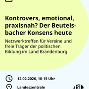 Eine Textkachel mit dem Hinweis auf die Veranstaltung "Kontrovers, emotional, praxisnah? Der Beutelsbacher Konsens heute" am 12.02.2026 von 10-15 Uhr in der Landeszentrale.