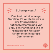 Schon gewusst? Das Amt hat eine lange Tradition. Es wurde bereits in der französischen Nationalversammlung von 1789 geschaffen und in der Folgezeit von fast allen Parlamenten in Europa übernommen. 