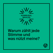 Auf grünem Untergrund steht die Frage "Warum zählt jede Stimme und was nützt meine?". Darüber steht "Kommunlwahlen"