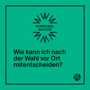 Auf einer günen Kachel steht "Wie kann ich nach der Wahl vor Ort mitentscheiden".