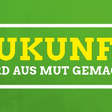 Zukunft wird aus Mut gemacht. Bündnis90/Die Grünen Slogan zur Bundestagswahl 201