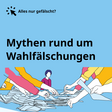 Bildkachel mit der Aufschrift "Mythen rund um Wahlfälschungen". Auf der Illustration sind Hände zu sehen, die Wahlzettel zählen. 