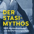 Der Stasi-Mythos. DDR-Auslandsspionage und der Verfassungsschutz