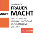 Anzeige zu Workshop "Frauen, Männer: Macht"