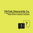 Wortmarke "TikTok, Discord & Co. Was Eltern wissen müssen"