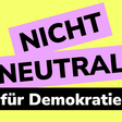 Wort-Bildmarke mit dem Text: Nicht neutral für Demokratie