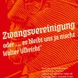 Titelbild Zwangsvereinigung oder „… es bleibt uns ja nischt Walter Ulbricht“